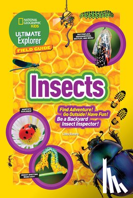 Romero, Libby, National Geographic Kids - Ultimate Explorer Field Guide: Insects