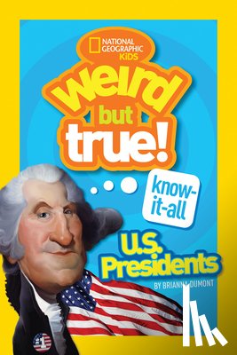 Dumont, Brianna, National Geographic Kids - Weird But True! Know-It-All US Presidents