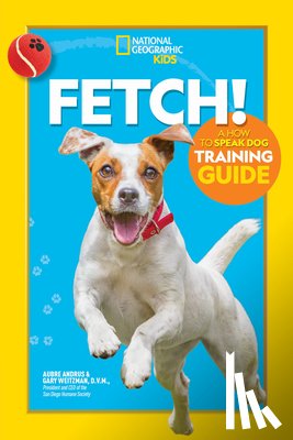 National Geographic Kids - Fetch! A How to Speak Dog Training Guide