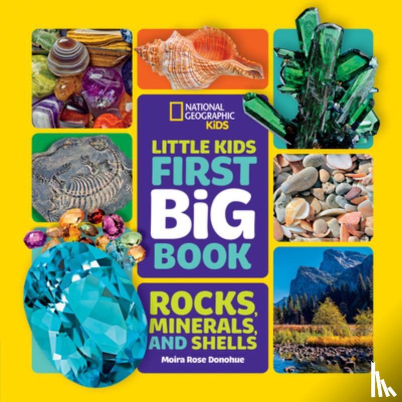 Rose Donohue, Moira, National Geographic Kids - Little Kids First Big Book of Rocks, Minerals and Shells