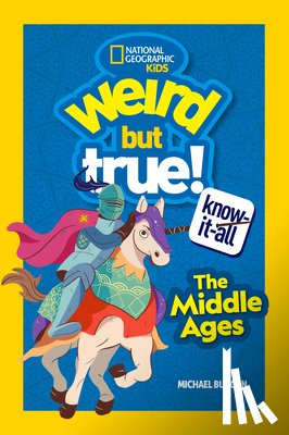 Burgan, Michael, National Geographic KIds - Weird But True Know-It-All: The Middle Ages