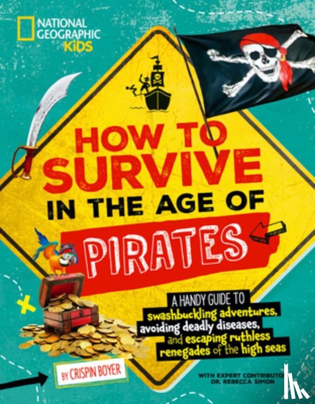Boyer, Crispin - How to Survive in the Age of Pirates: A Handy Guide to Swashbuckling Adventures, Avoiding Deadly Diseases, and Escaping the Ruthless Renegades of the