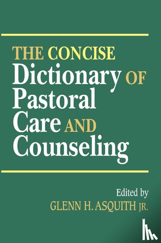 Asquith, G. H. - The Concise Dictionary of Pastoral Care and Counseling