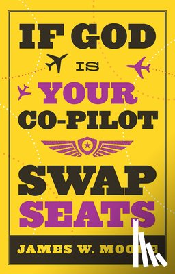Moore, James W. - If God is Your Co-pilot, Swap Seats