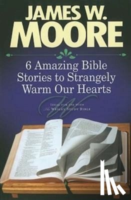 Moore, James W. - 6 Amazing Bible Stories to Warm Your Heart
