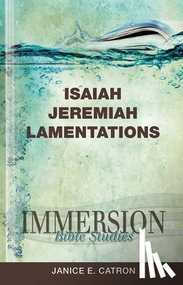 Catron, Janice E. - Immersion Bible Studies: Isaiah, Jeremiah, Lamentations