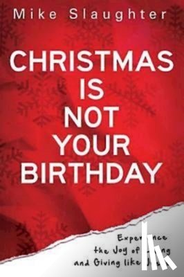 Slaughter, Mike - Christmas is Not Your Birthday