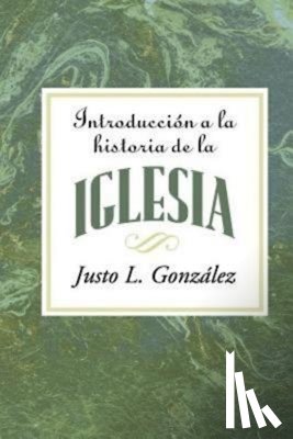 Gonzalez, Justo L - Introduccion a la Historia de la Iglesia Aeth