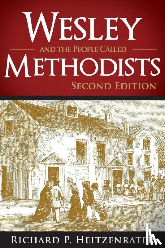 Heitzenrater, Richard P. - Wesley and the People Called Methodists