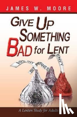 Moore, James W. - Give Up Something Bad For Lent