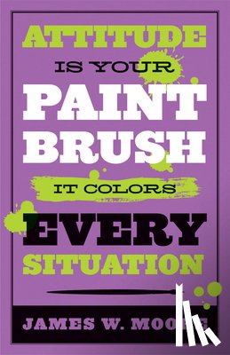 Moore, James W. - Attitude is Your Paintbrush