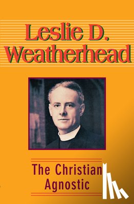 Weatherhead, Leslie D - Christian Agnostic, The