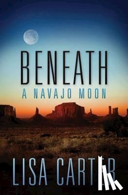 Carter, Lisa - Beneath a Navajo Moon