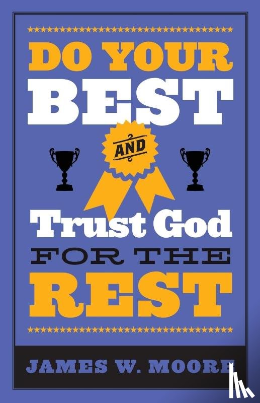Moore, James W. - Do Your Best And Trust God For The Rest