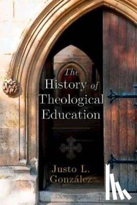 Gonzalez, Justo L - The History of Theological Education
