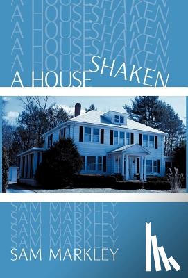 Markley, Sam - A House Shaken