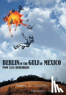 Crooke Jr, James J. - Berlin to the Gulf of Mexico