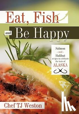 Chef TJ Weston - Eat, Fish and Be Happy
