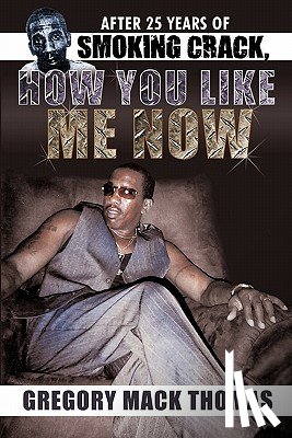 Thomas, Gregory Mack - After 25 Years of Smoking Crack, How You Like Me Now