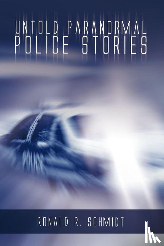 Schmidt, Ronald R. - Untold Paranormal Police Stories
