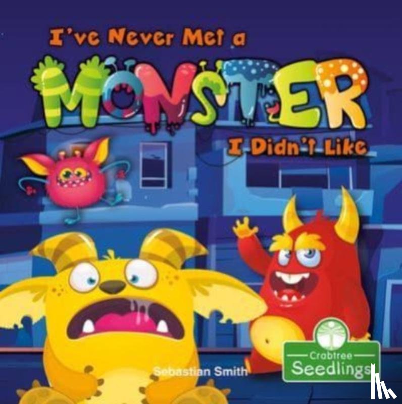 Smith, Sebastian - I've Never Met a Monster I Didn't Like