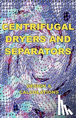 Alliott, Eustace A. - Centrifugal Dryers and Separators - Design & Calculations (Chemical Engineering Series)