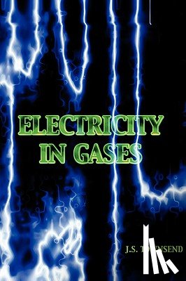 Townsend, J. S. - Electricity in Gases (High Voltage Physics Series)