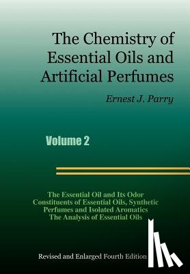 Parry, Ernest J. - The Chemistry of Essential Oils and Artificial Perfumes - Volume 2 (Fourth Edition)