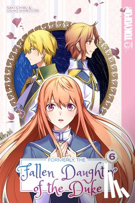 Ichibu, Saki - Formerly, the Fallen Daughter of the Duke, Volume 6