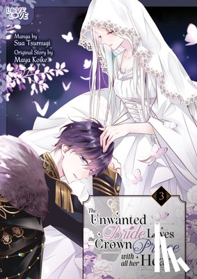 Tsumugi, Sua, Koike, Maya - The Unwanted Bride Loves the Crown Prince With All Her Heart, Volume 3