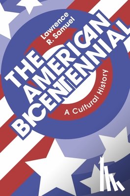 Samuel, Lawrence R. - The American Bicentennial: A Cultural History