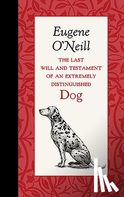 O'Neill, Eugene - The Last Will and Testament of an Extremely Distinguished Dog