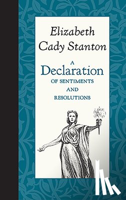 Stanton, Elizabeth Cady - A Declaration of Sentiments and Resolutions