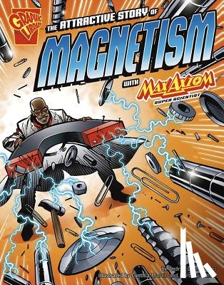 Gianopoulos, Andrea - The Attractive Story of Magnetism with Max Axiom, Super Scientist