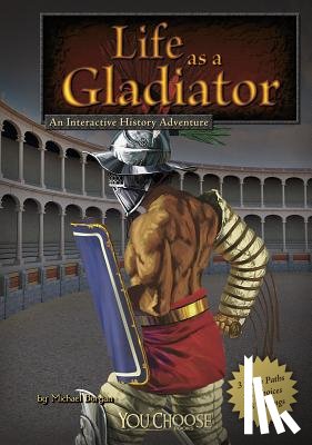 Burgan, Michael - Life as a Gladiator: An Interactive History Adventure