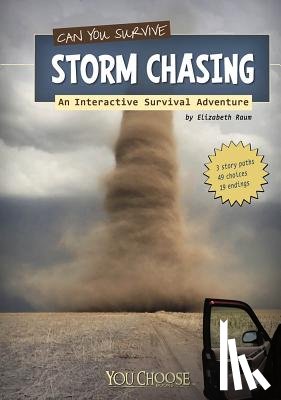 Raum, Elizabeth - Can You Survive Storm Chasing?: an Interactive Survival Adventure (You Choose: Survival)
