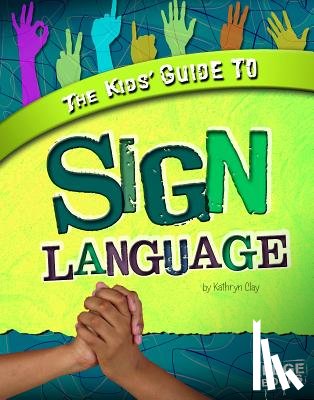 Clay, Kathryn - The Kids' Guide to Sign Language