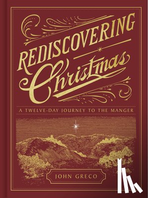 Greco, John - Rediscovering Christmas: A Twelve-Day Journey to the Manger