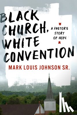 Johnson, Mark Louis - Black Church, White Convention