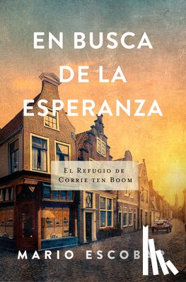 Escobar, Mario - En Busca de la Esperanza: El Refugio de Corrie Ten Boom