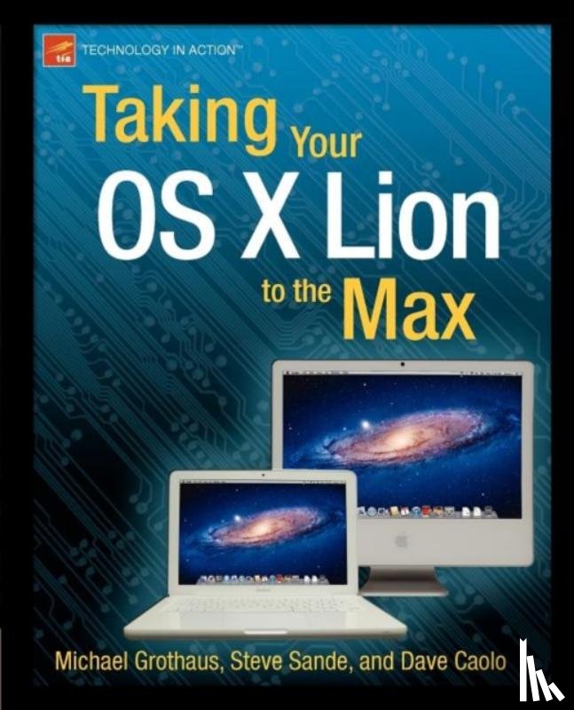 Sande, Steve, Grothaus, Michael, Caolo, Dave - Taking Your OS X Lion to the Max