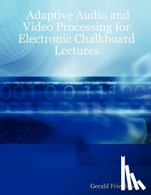 Friedland, Gerald - Adaptive Audio and Video Processing for Electronic Chalkboard Lectures