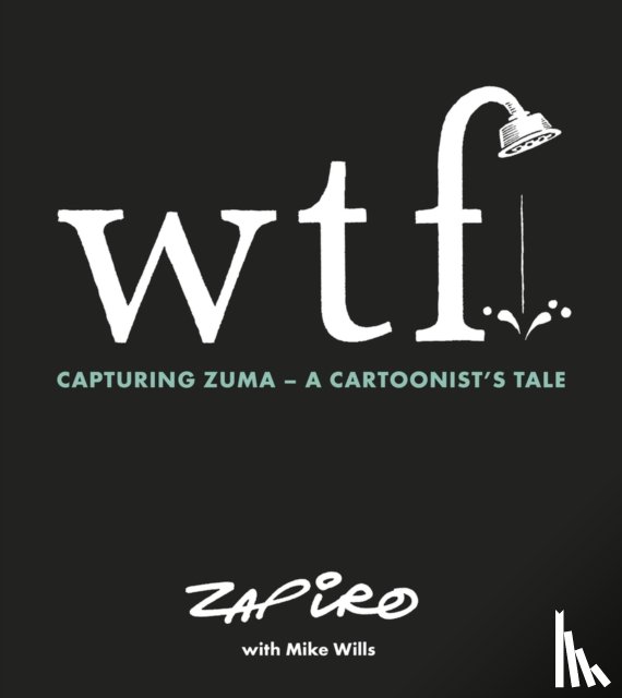 Zapiro, Zapiro, Willis, Mike - WTF: Capturing Zuma