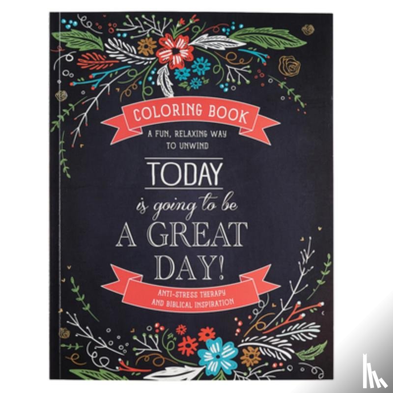 Christian Art Gifts - Today Is Going to Be a Great Day Inspirational Teen and Adult Coloring Book with Scripture, Anti-Stress Therapy and Biblical Inspiration - A Fun, Rela
