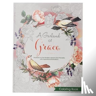  - A Garland of Grace: An Inspirational Adult and Teen Coloring Book - Meditate on the Timeless Wisdom of Scripture from Proverbs with Inspirational Illu