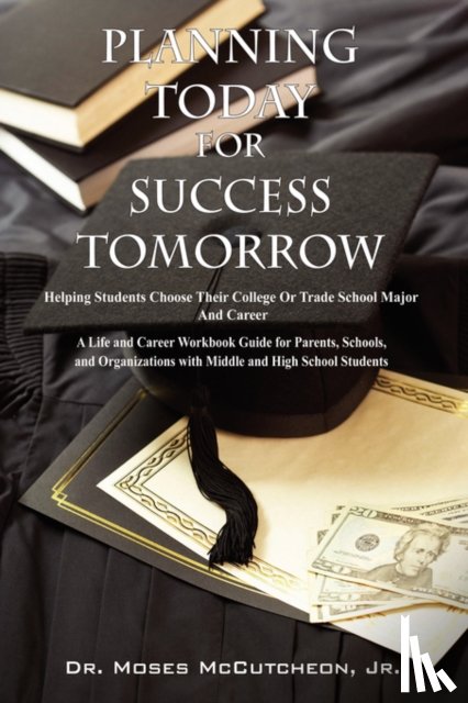 McCutcheon, Moses Jr, McCutcheon, Jr Dr Moses - Planning Today for Success Tomorrow