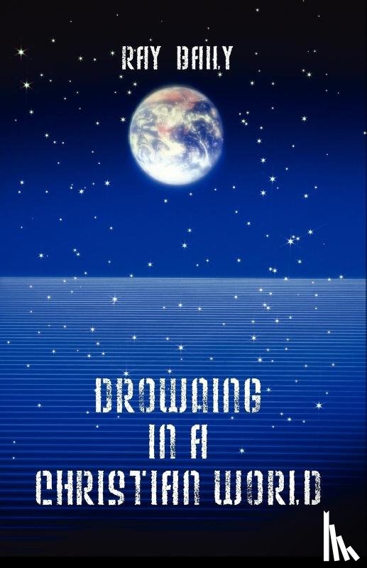 Baily, Ray - Drowning in a Christian World