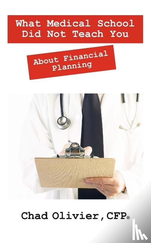 Olivier Cfp, Chad - What Medical School Did Not Teach You About Financial Planning