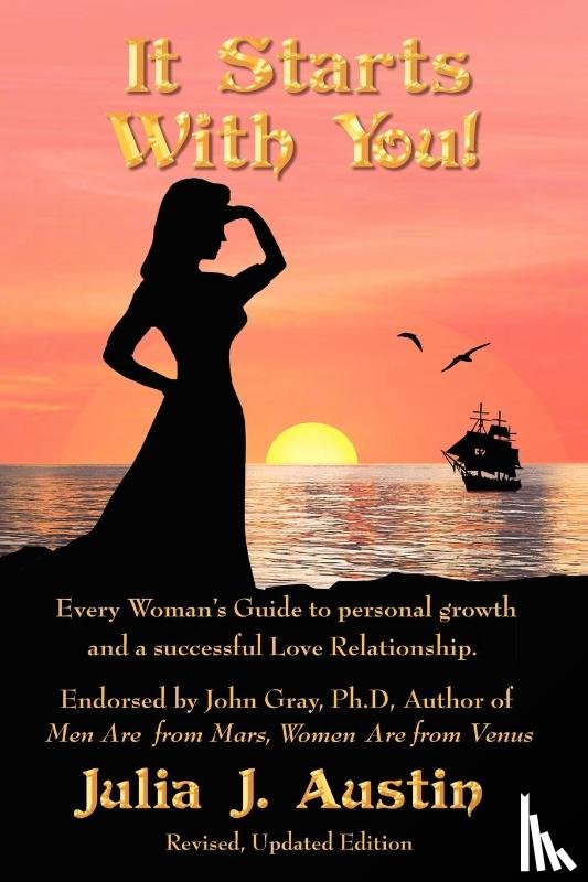 Austin, Julia J - It Starts With You! Every Woman's Guide to personal growth and a successful Love Relationship.