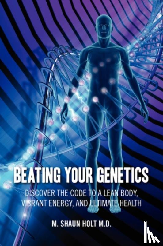 Holt M D, M Shaun - Beating Your Genetics